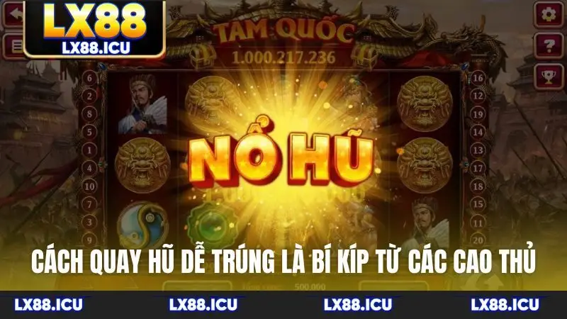 Cách quay hũ dễ trúng là bí kíp từ các cao thủ