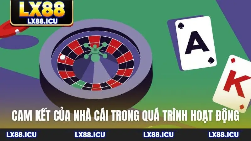 Cam kết của nhà cái trong quá trình hoạt động