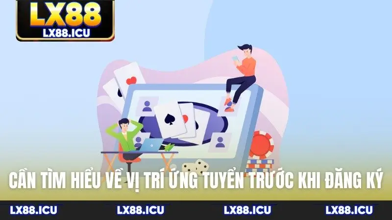 Cần tìm hiểu về vị trí ứng tuyển trước khi đăng ký