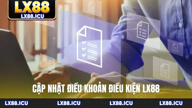 Cập nhật điều khoản điều kiện LX88