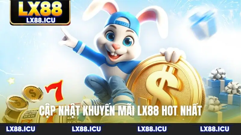 Cập nhật khuyến mãi LX88 hot nhất