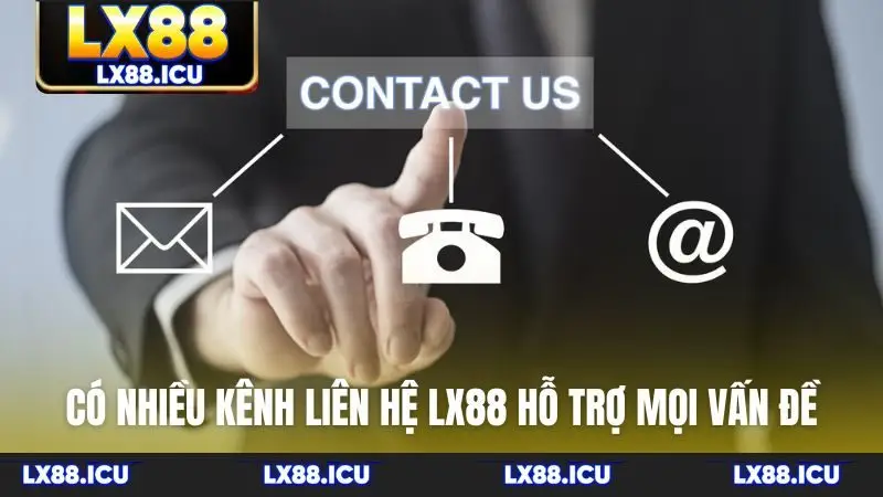 Có nhiều kênh liên hệ LX88 hỗ trợ mọi vấn đề