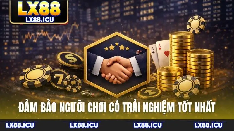 Đảm bảo người chơi có trải nghiệm tốt nhất