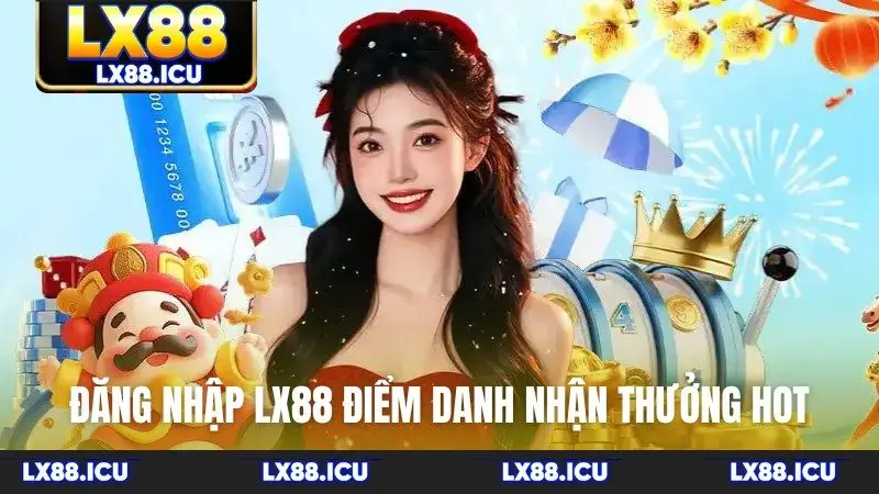Đăng nhập LX88 điểm danh nhận thưởng hot
