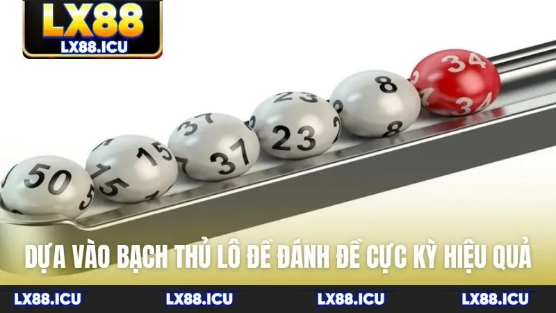 Dựa vào bạch thủ lô đề đánh đề cực kỳ hiệu quả