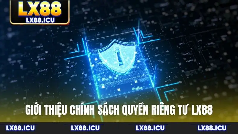 Giới thiệu chính sách quyền riêng tư LX88