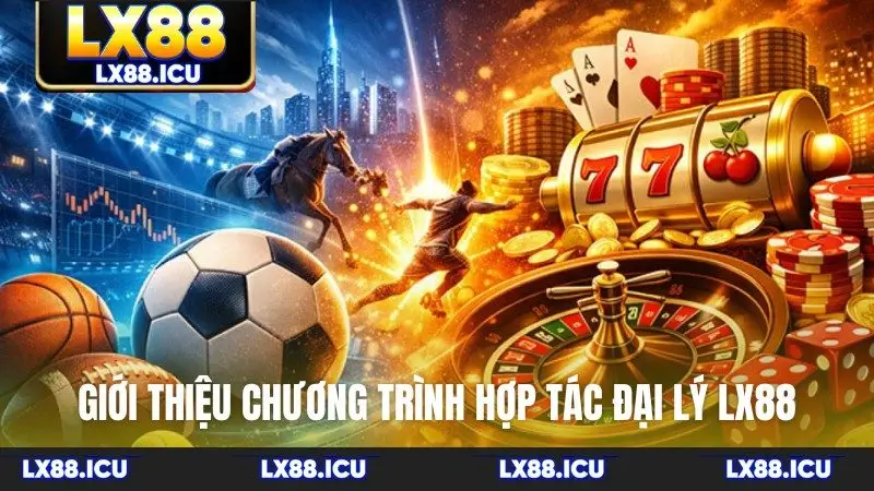 Giới thiệu chương trình hợp tác đại lý LX88
