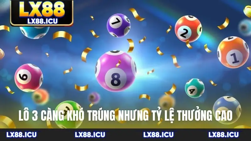 Lô 3 càng có trúng nhưng tỷ lệ thưởng cao