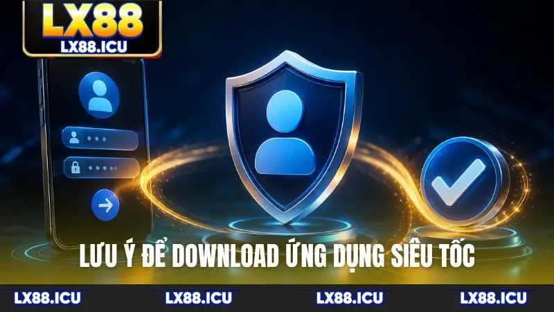 Lưu ý để download ứng dụng siêu tốc