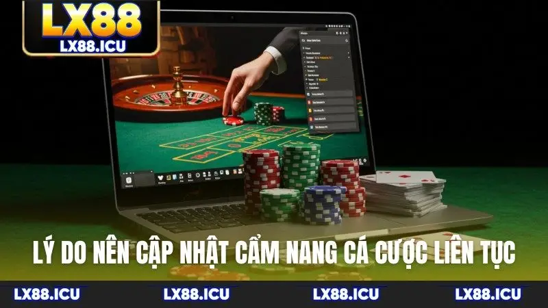 Lý do nên cập nhật cẩm nang cá cược liên tục