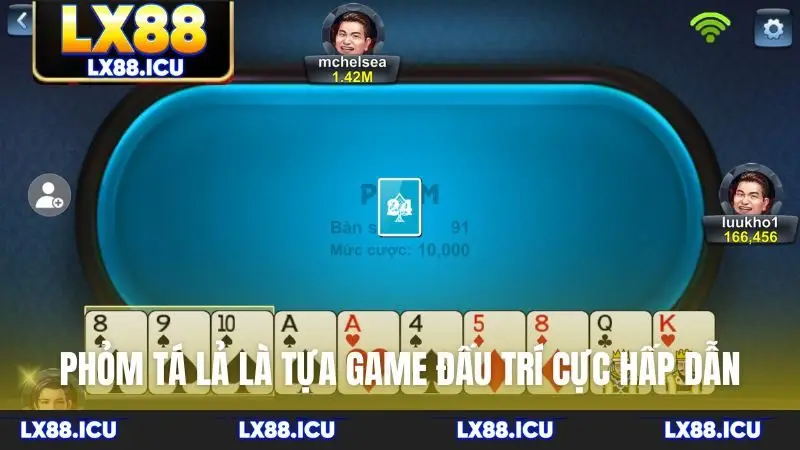 Phỏm tá lả là tựa game đấu trí cực hấp dẫn