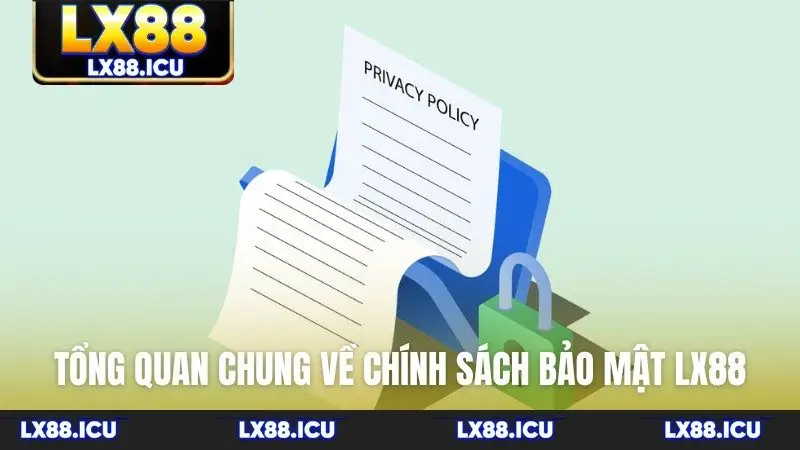 Tổng quan chung về chính sách bảo mật LX88