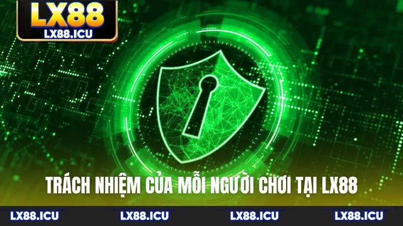 Trách nhiệm của mỗi người chơi tại LX88